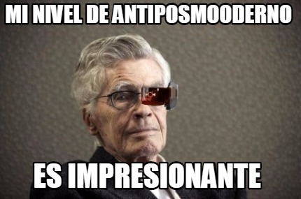 mi-nivel-de-antiposmooderno-es-impresionante