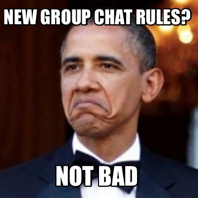 Meme Creator - Funny New group chat rules? Not Bad Meme Generator at ! Meme Creator - Funny New group chat rules? Not Bad Meme Generator at !
