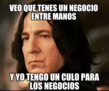 veo-que-tenes-un-negocio-entre-manos-y-yo-tengo-un-culo-para-los-negocios