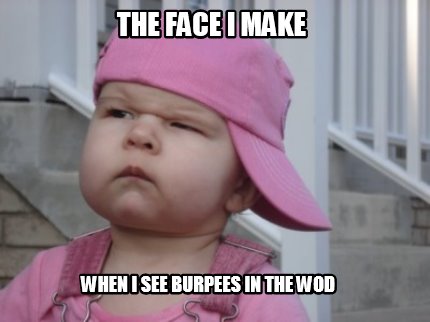 the-face-i-make-when-i-see-burpees-in-the-wod1