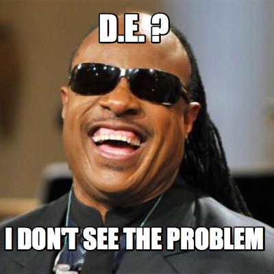 Meme Creator - D.E. ? I don't see the problem Meme Generator at ...