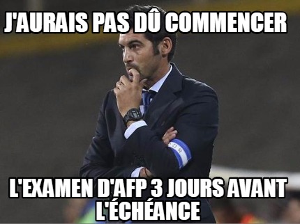 jaurais-pas-d-commencer-lexamen-dafp-3-jours-avant-lchance