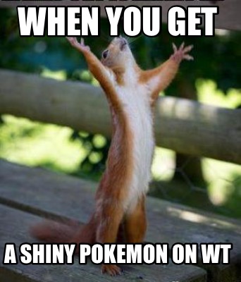 Meme Creator Funny When You Get A Shiny Pokemon On Wt Meme Generator At Memecreator Org Meme Creator Funny When You Get A Shiny Pokemon On Wt Meme Generator At Memecreator Org