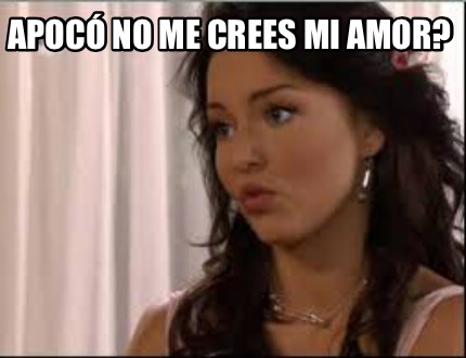 apoc-no-me-crees-mi-amor