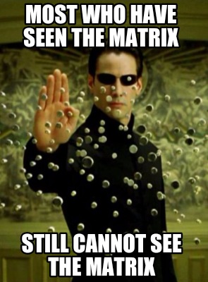 most-who-have-seen-the-matrix-still-cannot-see-the-matrix