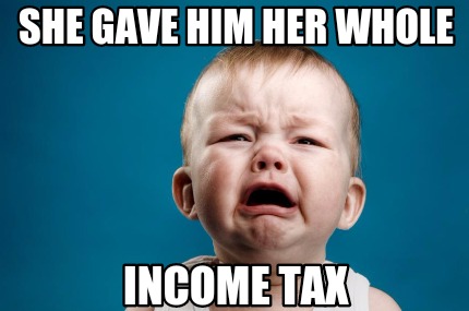 she-gave-him-her-whole-income-tax
