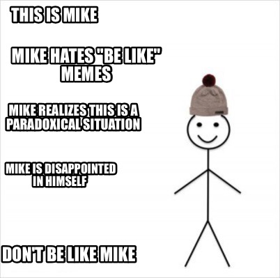 Meme Creator Funny This Is Mike Don T Be Like Mike Mike Hates Be Like Memes Mike Realizes This Is Meme Generator At Memecreator Org Meme Creator Funny This Is Mike Don T Be Like Mike Mike Hates Be Like Memes Mike Realizes This Is Meme Generator At Memecreator Org