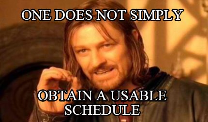 Meme Creator - Funny one does not simply obtain a usable schedule Meme Meme Creator - Funny one does not simply obtain a usable schedule Meme