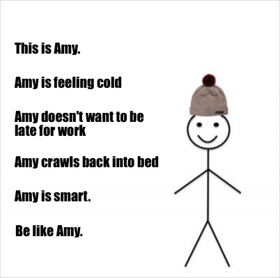 Meme Creator - Funny This is Amy. Amy is feeling cold Amy doesn't want to be late for work Amy crawls Meme Generator at ! Meme Creator - Funny This is Amy. Amy is feeling cold Amy doesn't want to be late for work Amy crawls Meme Generator at !