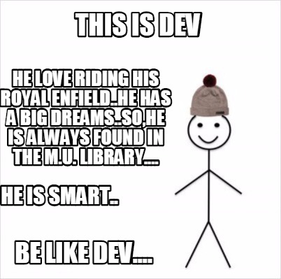 Meme Creator - Funny this is DEV He love riding his Royal Enfield..He has a  Big Dreams..So,he is alwa Meme Generator at !