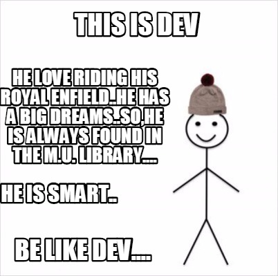 Meme Creator - Funny this is DEV He love riding his Royal Enfield..He has a Big Dreams..So,he is alwa Meme Generator at ! Meme Creator - Funny this is DEV He love riding his Royal Enfield..He has a Big Dreams..So,he is alwa Meme Generator at !