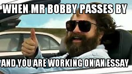 when-mr-bobby-passes-by-and-you-are-working-on-an-essay