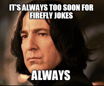 its-always-too-soon-for-firefly-jokes-always