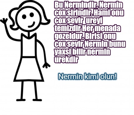 bu-nermindir.-nermin-cox-sirindir.-hami-onu-cox-sevir-ureyi-temizdir-her-menada-