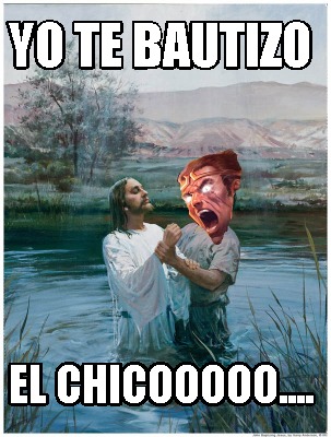 yo-te-bautizo-el-chicooooo