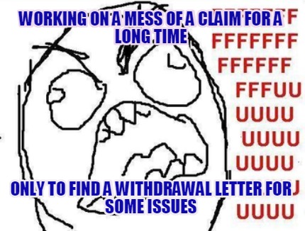 working-on-a-mess-of-a-claim-for-a-long-time-only-to-find-a-withdrawal-letter-fo
