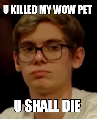 u-killed-my-wow-pet-u-shall-die