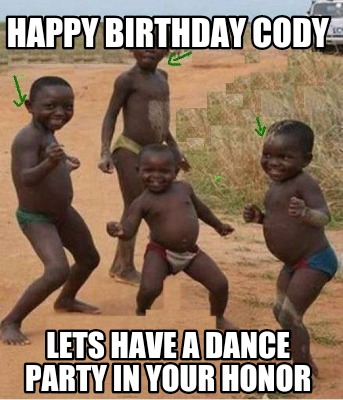 happy-birthday-cody-lets-have-a-dance-party-in-your-honor