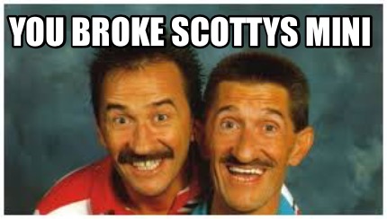 you-broke-scottys-mini