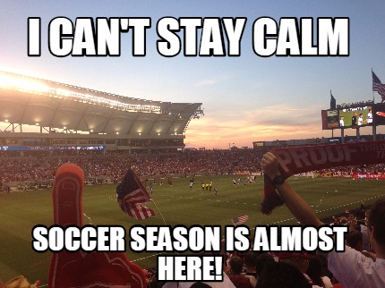 i-cant-stay-calm-soccer-season-is-almost-here