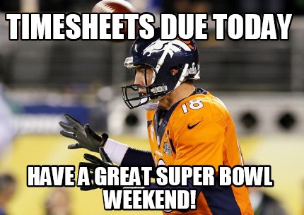 timesheets-due-today-have-a-great-super-bowl-weekend