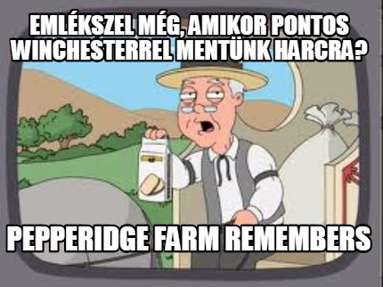 emlkszel-mg-amikor-pontos-winchesterrel-mentnk-harcra-pepperidge-farm-remembers