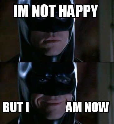 Meme Creator Funny Im Not Happy But I Am Now Meme Generator At Memecreator Org Meme Creator Funny Im Not Happy But I Am Now Meme Generator At Memecreator Org