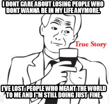 i-dont-care-about-losing-people-who-dont-wanna-be-in-my-life-anymore.-ive-lost-p