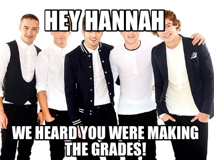 hey-hannah-we-heard-you-were-making-the-grades