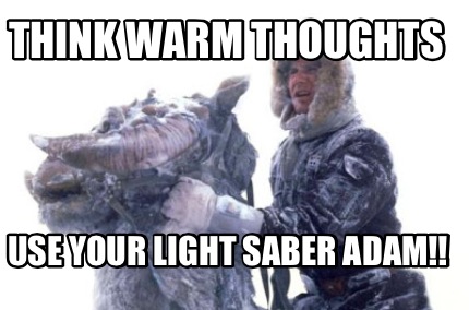 think-warm-thoughts-use-your-light-saber-adam