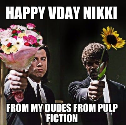 happy-vday-nikki-from-my-dudes-from-pulp-fiction