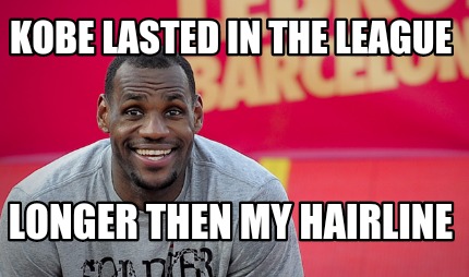 kobe-lasted-in-the-league-longer-then-my-hairline