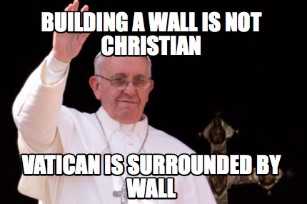 building-a-wall-is-not-christian-vatican-is-surrounded-by-wall