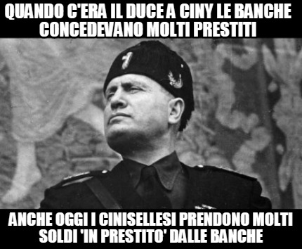 quando-cera-il-duce-a-ciny-le-banche-concedevano-molti-prestiti-anche-oggi-i-cin
