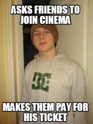 asks-friends-to-join-cinema-makes-them-pay-for-his-ticket