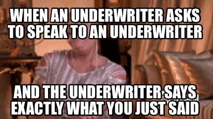 when-an-underwriter-asks-to-speak-to-an-underwriter-and-the-underwriter-says-exa