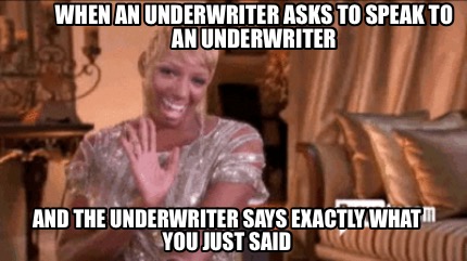 when-an-underwriter-asks-to-speak-to-an-underwriter-and-the-underwriter-says-exa9