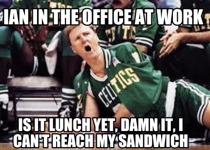 ian-in-the-office-at-work-is-it-lunch-yet-damn-it-i-cant-reach-my-sandwich