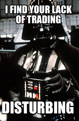 i-find-your-lack-of-trading-disturbing