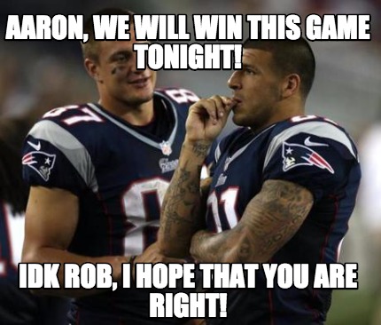 aaron-we-will-win-this-game-tonight-idk-rob-i-hope-that-you-are-right