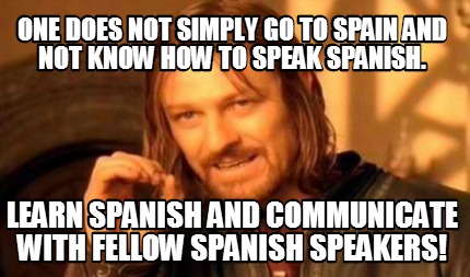Meme Creator Funny One Does Not Simply Go To Spain And Not Know