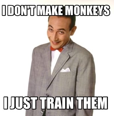i-dont-make-monkeys-i-just-train-them