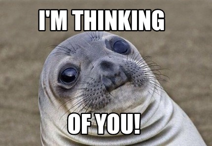Meme Creator  Funny I'm thinking Of you! Meme Generator at MemeCreator