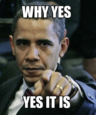 Meme Creator Funny Why Yes Yes It Is Meme Generator At Memecreator Org Meme Creator Funny Why Yes Yes It Is Meme Generator At Memecreator Org