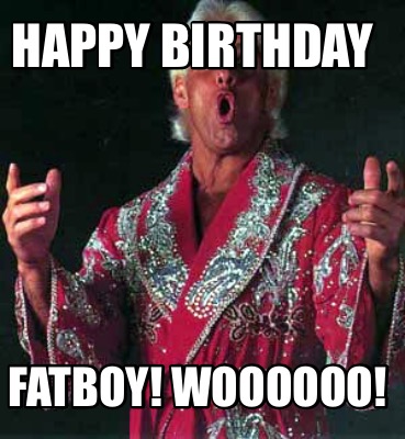 happy-birthday-fatboy-woooooo