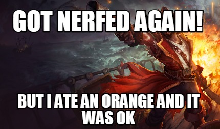 got-nerfed-again-but-i-ate-an-orange-and-it-was-ok