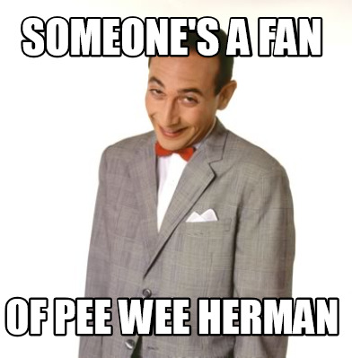 someones-a-fan-of-pee-wee-herman