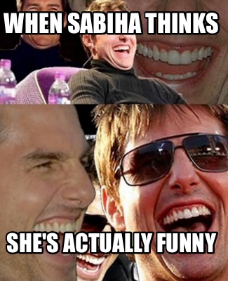 when-sabiha-thinks-shes-actually-funny