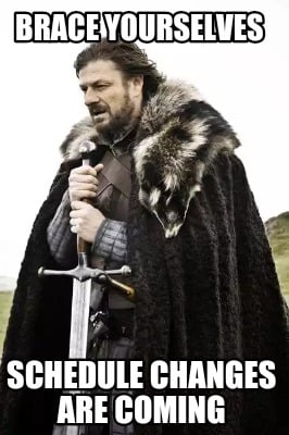 Meme Creator - Funny Brace yourselves Schedule changes are ...