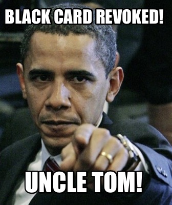Meme Creator Funny Black Card Revoked Uncle Tom Meme Generator At Memecreator Org
